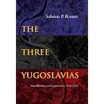The Three Yugoslavias: State-Building And Legitimation, 1918-2005 (Woodrow Wilson Center Press) book cover
