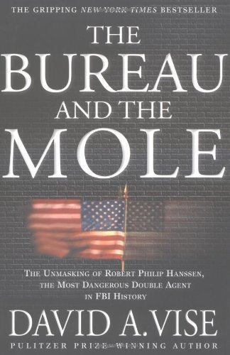 The Bureau and the Mole: The Unmasking of Robert Philip Hanssen, the Most Dangerous Double Agent in FBI History by David A Vise (2002-09-10)