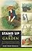 Stand Up and Garden: The no-digging, no-tilling, no-stooping approach to growing vegetables and herbs