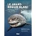 Le grand requin blanc : Du mythe � la r�alit�