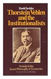 Thorstein Veblen and the institutionalists : a study in the social philosophy of economics