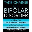 Take Charge of Bipolar Disorder: A 4-Step Plan for You and Your Loved Ones to Manage the Illness and Create Lasting Stability