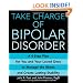 Take Charge of Bipolar Disorder: A 4-Step Plan for You and Your Loved Ones to Manage the Illness and Create Lasting Stability