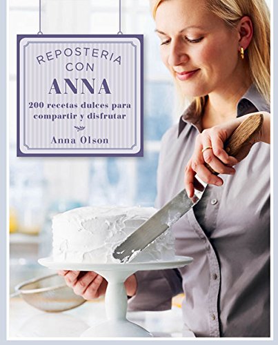 Repostería con Anna: 200 recetas dulces para compartir y disfrutar (Spanish Edition)