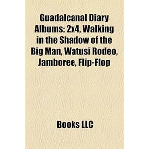 Guadalcanal Diary Albums: 2x4, Walking in the Shadow of the Big Man, Watusi Rodeo, Jamboree, Flip-Flop