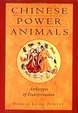 Chinese Power Animals: Archetypes of Transformation