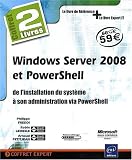 Windows Server 2008 et PowerShell - coffret de 2 livres : de l'installation du syst�me � son administration via PowerShell