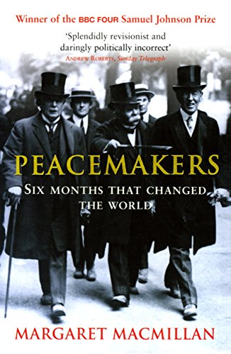 peacemakers six months that changed the world the paris peace conference of 1919 and its attempt to end war