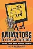 Animators of Film and Television: Nineteen Artists, Writers, Producers and Others