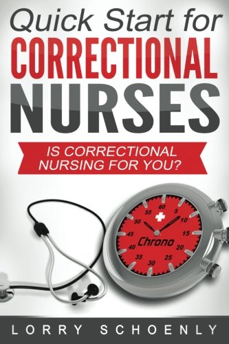 Is Correctional Nursing for You?: Quick Start for Correctional Nurses (Volume 1)