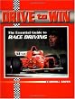Drive to Win: The Essential Guide to Race Driving