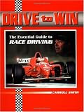Drive to Win: The Essential Guide to Race Driving