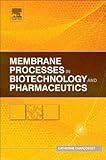 Membrane processes in biotechnology and pharmaceutics