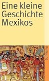 Eine kleine Geschichte Mexikos (suhrkamp taschenbuch) - Walther L. Bernecker, Horst Pietschmann, Hans Werner Tobler