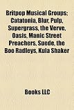 Britpop Musical Groups; Catatonia, Blur, Pulp, Supergrass, the Verve, Oasis, Manic Street Preachers, Suede, the Boo Radleys, Kula Shaker