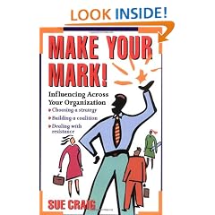 Make Your Mark!: Influencing Across Your Organization