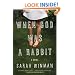 When God Was a Rabbit: A Novel