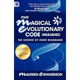 Your Magical Evolutionary Code Unleashed - The Science of Inner Resonanceby Maureen Edwardson