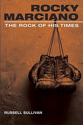 Rocky Marciano: The Rock of His Times (Sport and Society)