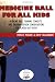 Medicine Ball for All Kids: Medicine Ball Training Concepts and Program-Design Considerations for School-Age Youth