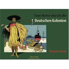 Kiautschou: Eine Reise durch die deutschen Kolonien