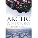 The Arctic: A History