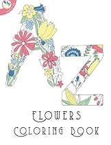 A-Z flowers colouring book for kids and adults (Super Relaxing Coloring Books) A-Z flowers colouring book for kids and adults (Super Relaxing Coloring Books)