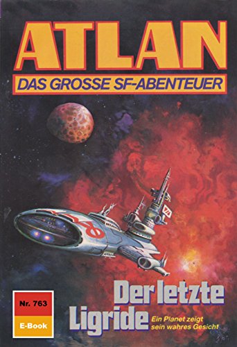 Atlan 763: Der letzte Ligride (Heftroman): Atlan-Zyklus 