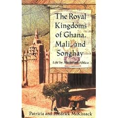 The Royal Kingdoms of Ghana, Mali, and Songhay: Life in Medieval Africa