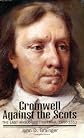 Cromwell Against the Scots: The Last Anglo-Scottish War, 1650-1652