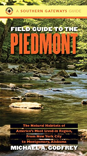Field Guide to the Piedmont: The Natural Habitats of America's Most Lived-in Region, From New York City to Montgomery, Alabama (Southern Gateways Guides)