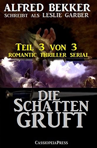 Die Schattengruft, Teil 3 von 3 (Romantic Thriller Serial) (German Edition)