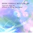 Beside Yourself with Comfort: Hypnotic Help for Chronic or Acute Pain Relief by Bill O
