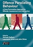 Offence paralleling behaviour : a case formulation approach to offender assessment and intervention