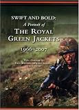 Swift and Bold: Portrait of the Royal Green Jackets 1966-2007