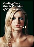 Cooling Out: On the Paradox of Feminism