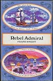 Rebel admiral : the life and exploits of Admiral Lord Cochrane, tenth Earl of Dunonald