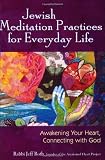 Jewish Meditation Practices for Everyday Life: Awakening Your Heart, Connecting with God