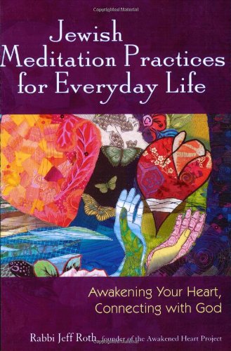Jewish Meditation Practices for Everyday Life: Awakening Your Heart, Connecting with God