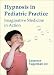 Hypnosis in Pediatric Practice: Imaginative Medicine in Action