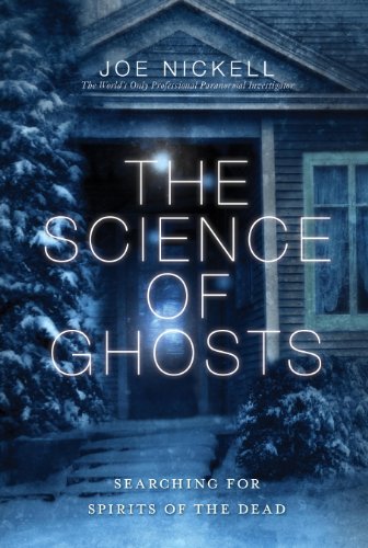 The Science of Ghosts: Searching for Spirits of the Dead