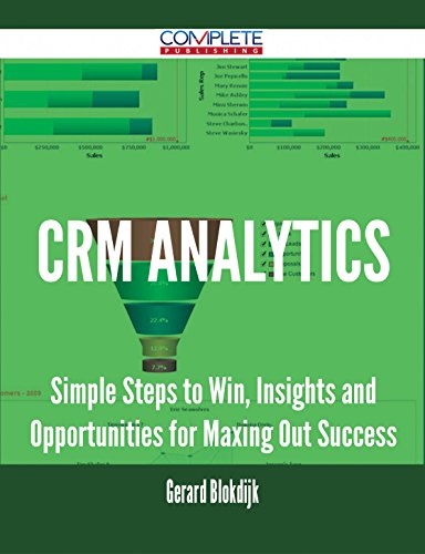 CRM Analytics - Simple Steps to Win, Insights and Opportunities for Maxing Out Success