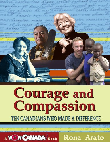 Courage and Compassion: Ten Canadians Who Made A Difference (Wow Canada! Collection)