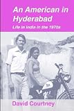 An American in Hyderabad: Life in India in the 1970s