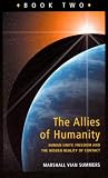 The Allies of Humanity: Book Two, Human Unity, Freedom & The Hidden Reality of Contact
