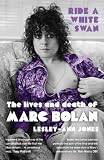 Ride a white swan : the lives and death of Marc Bolan