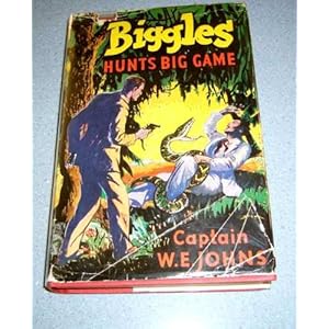 Biggles Hunts Big Game - Johns Capt W.E