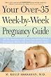 Your Over-35 Week-by-Week Pregnancy Guide: All the Answers to All Your Questions About Pregnancy, Birth, and Your Developing Baby