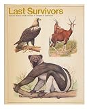Last survivors : the natural history of animals in danger of extinction
