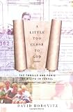 A Little Too Close to God: The Thrills and Panic of a Life in Israel